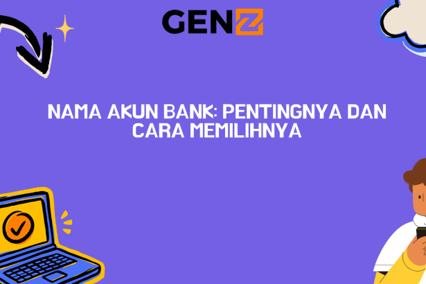 Nama Akun Bank: Pentingnya dan Cara Memilihnya