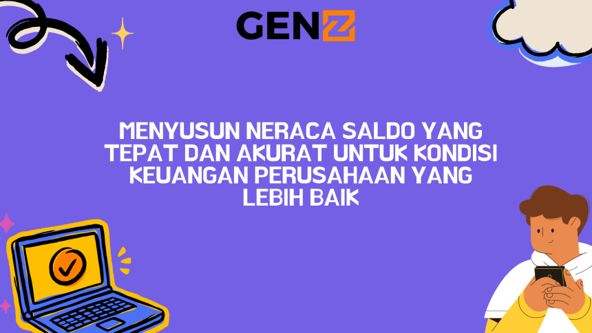 Menyusun Neraca Saldo yang Tepat dan Akurat untuk Kondisi Keuangan Perusahaan yang Lebih Baik