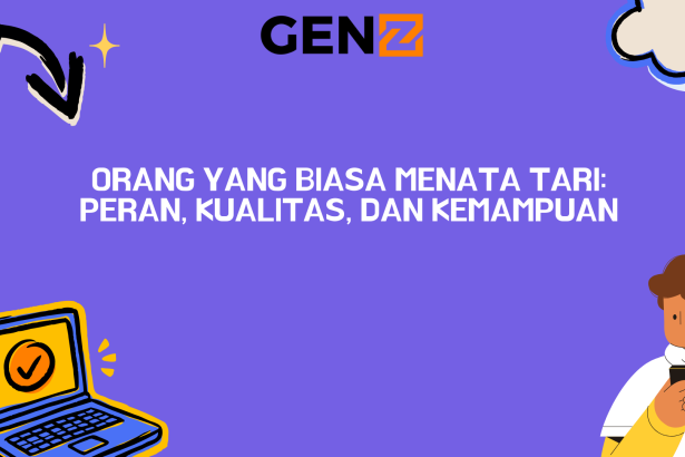 Orang yang Biasa Menata Tari: Peran, Kualitas, dan Kemampuan