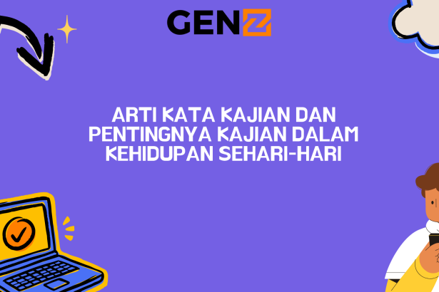 Arti Kata Kajian dan Pentingnya Kajian dalam Kehidupan Sehari-hariArti Kata Kajian dan Pentingnya Kajian dalam Kehidupan Sehari-hari