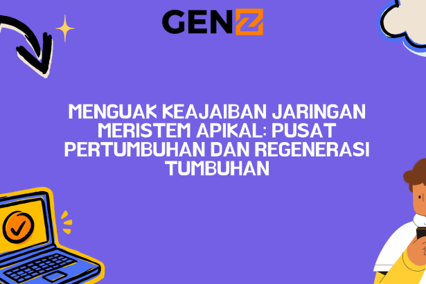 Menguak Keajaiban Jaringan Meristem Apikal: Pusat Pertumbuhan dan Regenerasi Tumbuhan