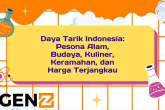 Daya Tarik Indonesia Pesona Alam, Budaya, Kuliner, Keramahan, dan Harga Terjangkau